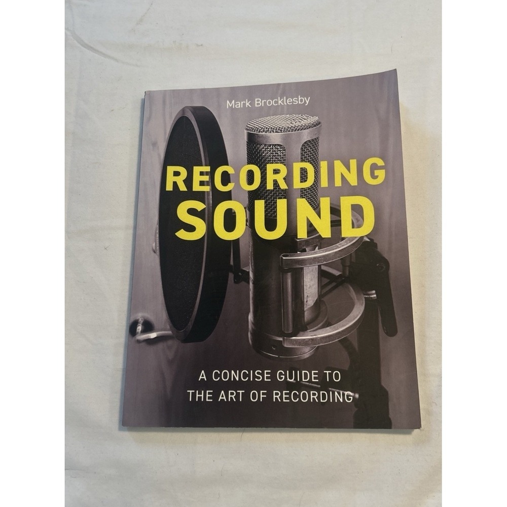 Recording Sound: A Concise Guide to the Art of Recording by Mark Brocklesby: New